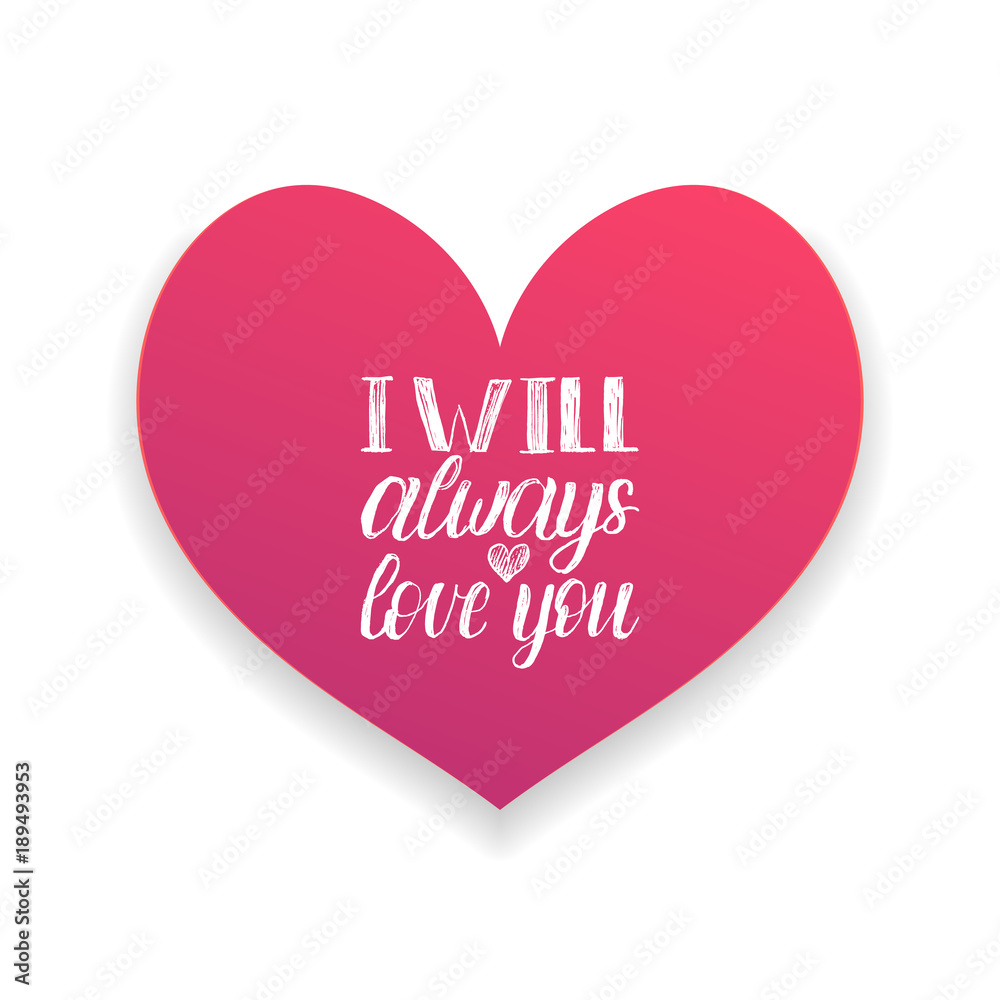 Vector hand lettering phrase I Will Always Love You. February 14 calligraphy in heart shape. Valentines day typography