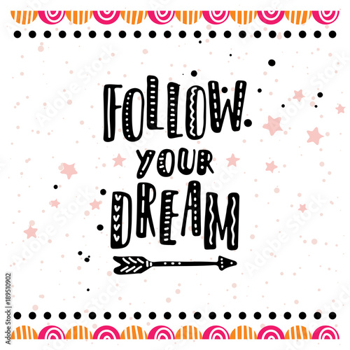 Follow your dream. Postcard or poster with hand drawn lettering. Handwritten decorative illustration.