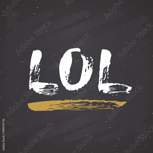 LOL lettering handwritten sign, Hand drawn grunge calligraphic text. Vector illustration on chalkboard background