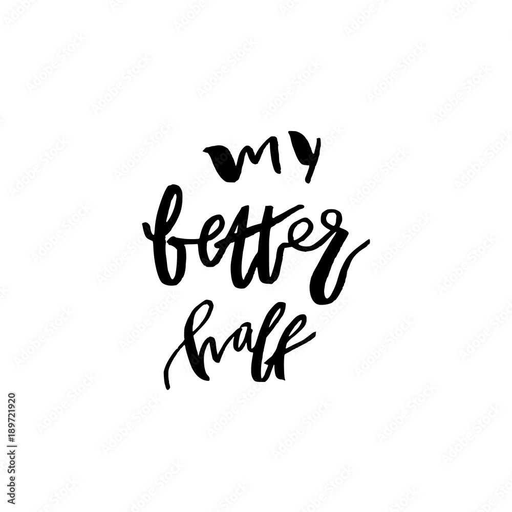 My Better Half - Happy Valentines day card with calligraphy text on white. Template for Greetings, Congratulations, Housewarming posters, Invitation, Photo overlay. Vector illustration My Better Half - Happy Valentines day card with calligraphy text on white. Template for Greetings, Congratulations, Housewarming posters, Invitation, Photo overlay. Vector illustration