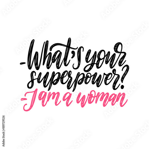 What Is Your Superpower. I Am A Woman hand lettering. Vector calligraphic illustration of feminist movement.