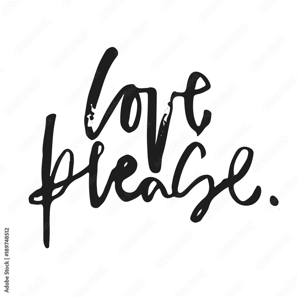 Love please. Hand written calligraphic phrase. Hand drawn vector illustration, greeting card, design, logo. Black and white brush pen writing. Love please. Hand written calligraphic phrase. Hand drawn vector illustration, greeting card, design, logo. Black and white brush pen writing.