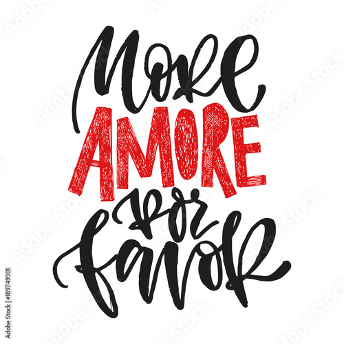 More amore por favore. More love please. Hand written calligraphic phrase. Hand drawn vector illustration, greeting card, design, logo. Black and white brush pen writing.