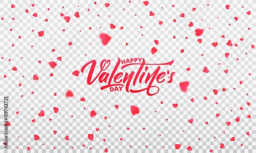 Valentines Day. Hearts confetti romantic background. Transparent hearts and Happy Valentine s Day lettering