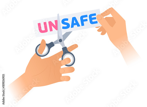 Human hand is using a scissors to cut a word UNSAFE on the sticker. Flat illustration of steel office shears cutting a letters off to get SAFE. Vector business concept isolated on white background.