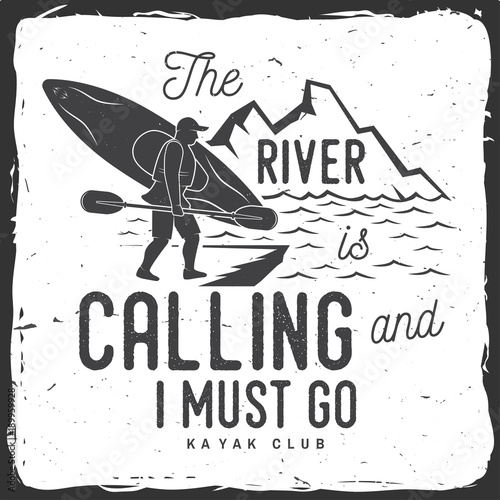 The River is calling and i must go. Kayak club badge.