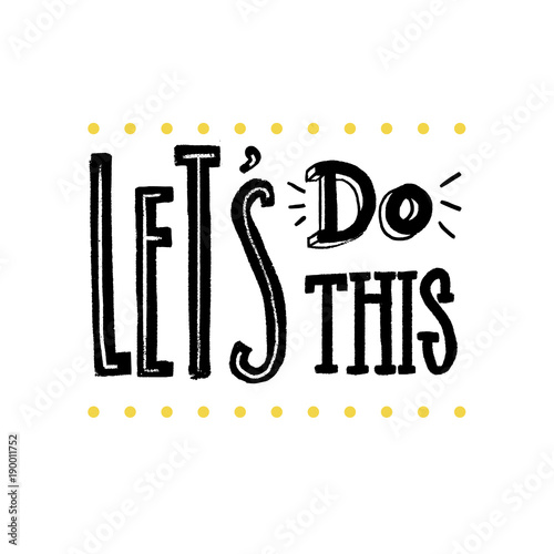 Let's do this. Motivational saying for posters and cards. Positive slogan for office and gym. Black handmade lettering on white background.
