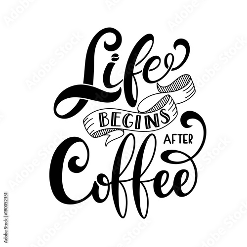 Life begins after coffee text for prints and posters, menu design, greeting cards. Vector illustration with handdrawn lettering.