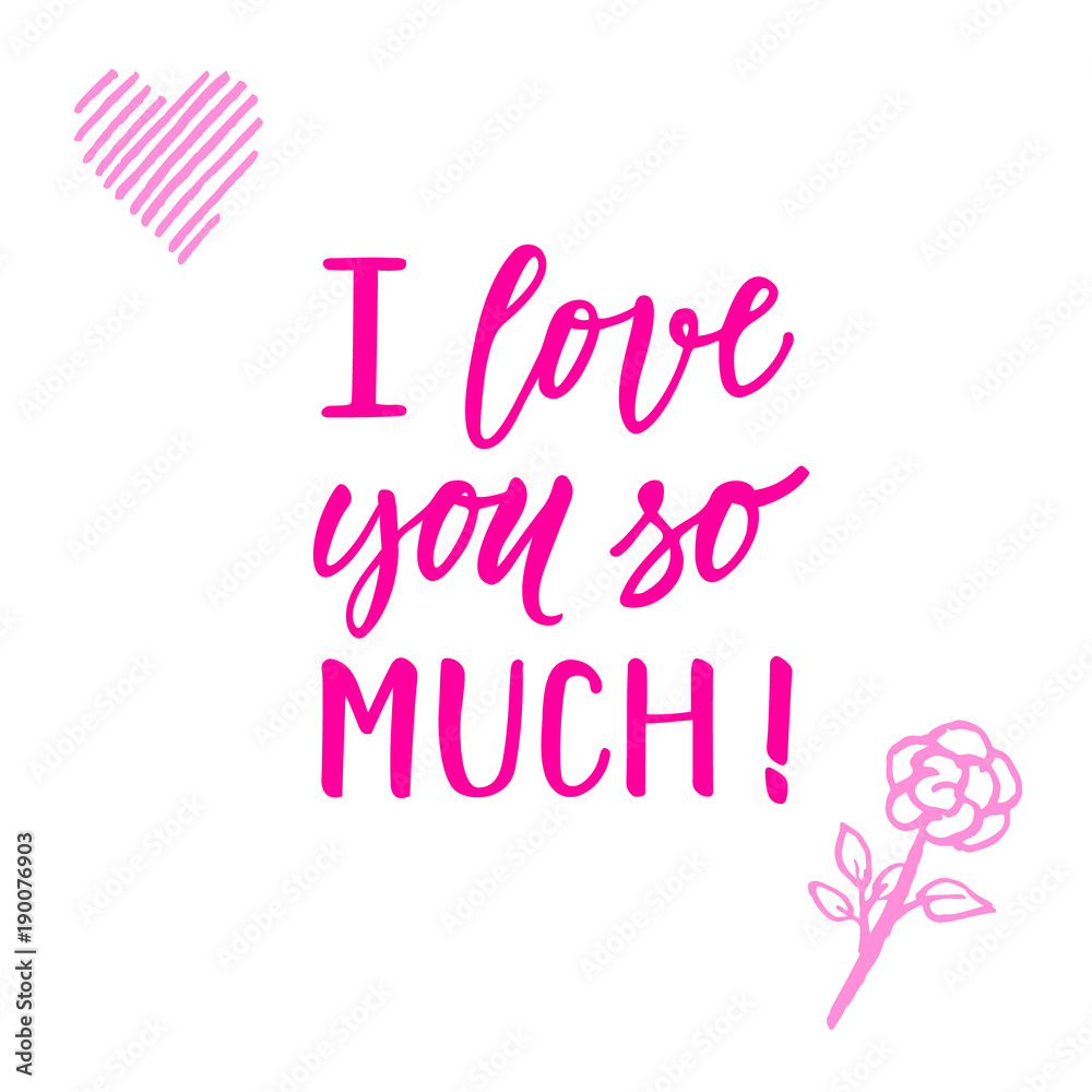 I love you so much! Modern calligraphy phrase and romantic hand drawn doodle.