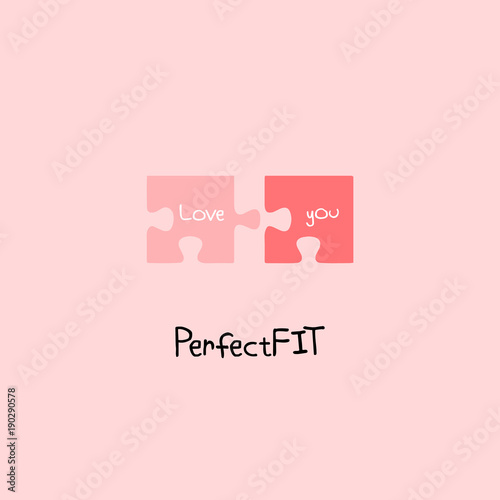 Perfect fit. Love you letting on two pieces of puzzles. Cute quote design, t-shirt; poster; card print; a love pun; a cute love saying; doodle; cartoon; kids style; a puzzle