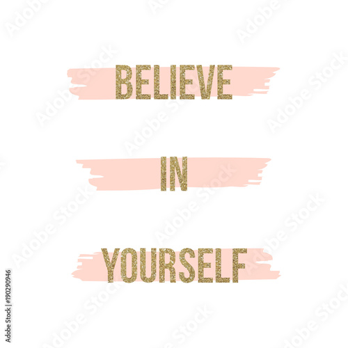 Believe in yourself, gold glitter text on background of pink watercolor abstract brush strokes. Vector illustration.