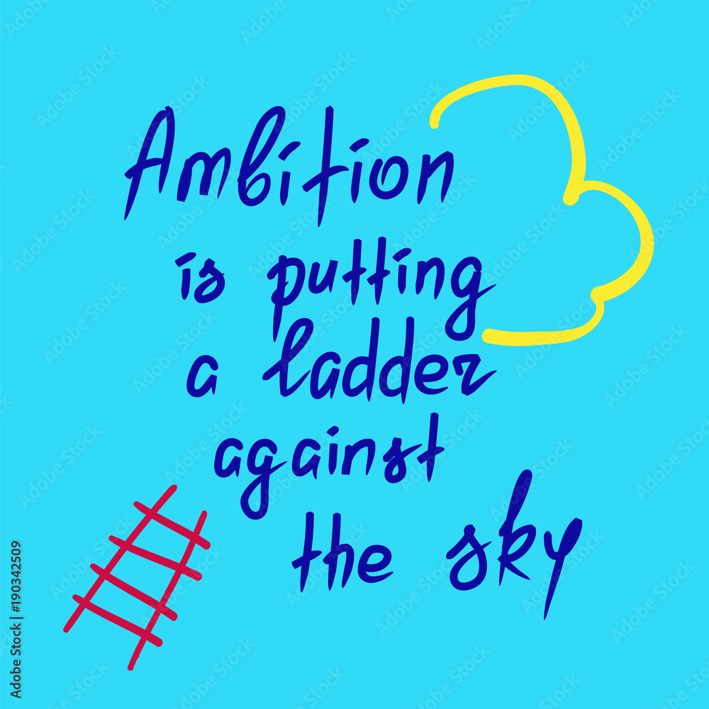 Ambition is putting a ladder against the sky motivational quote lettering. Calligraphy graphic design typography element for print. Print for poster, t-shirt, bags, postcard, sticker. Simple slogan Ambition is putting a ladder against the sky motivational quote lettering. Calligraphy graphic design typography element for print. Print for poster, t-shirt, bags, postcard, sticker. Simple slogan