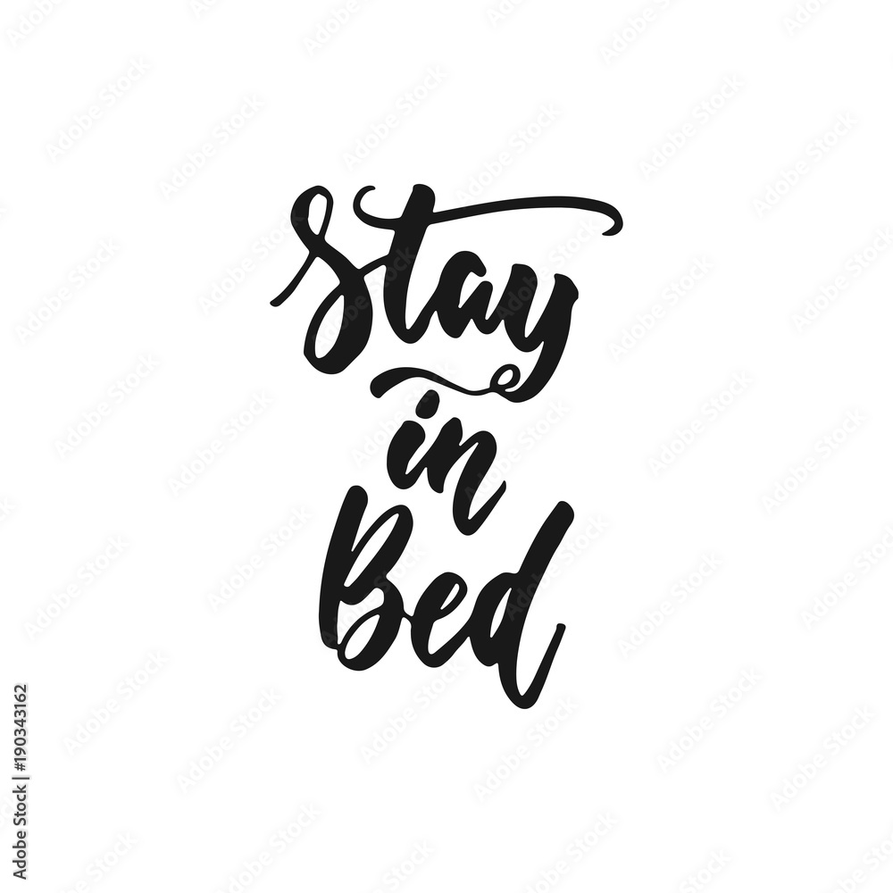 Stay in bed - hand drawn lettering phrase isolated on the white background. Fun brush ink inscription for photo overlays, greeting card or print, poster design. Stay in bed - hand drawn lettering phrase isolated on the white background. Fun brush ink inscription for photo overlays, greeting card or print, poster design.