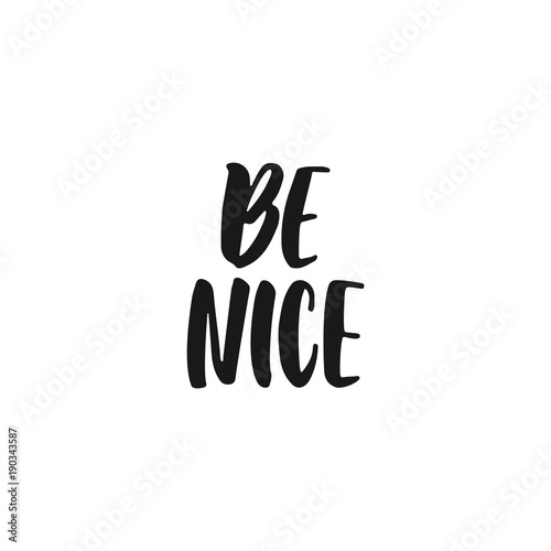Be nice - hand drawn lettering phrase isolated on the white background. Fun brush ink inscription for photo overlays, greeting card or print, poster design.
