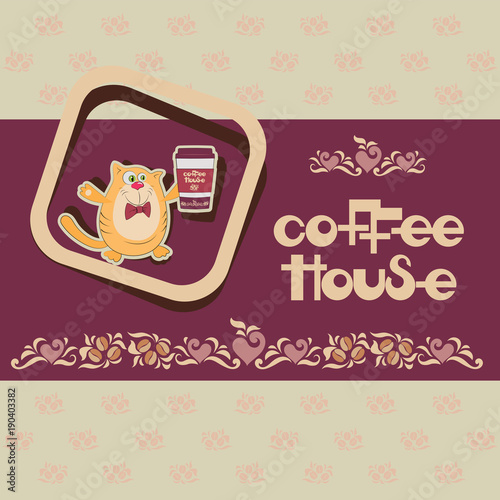 Cat with coffee and an inscription COFFEE HOUSE.Emblem, banner, poster with an offer to drink coffee. Design for the menu of coffee houses and packing materials.
