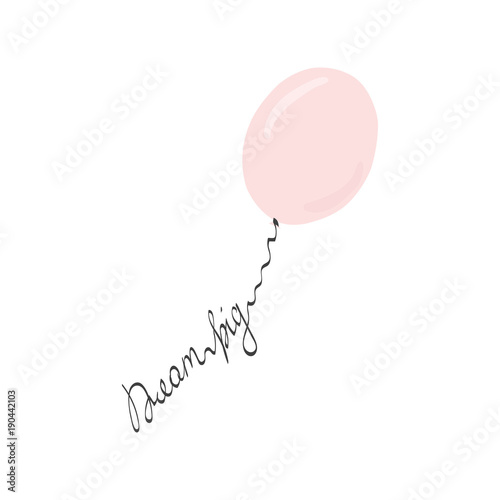 Dream big lettering with pink balloon. Vector hand drawn illustration.