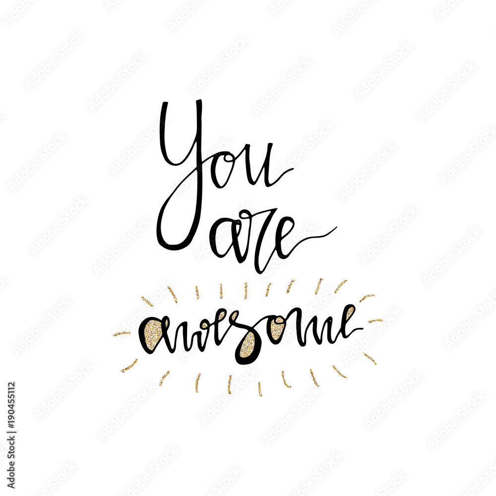 You are awesome hand lettering romantic card with gold glitter texture. Hand drawn lettering. Used for greeting card, banner, poster, congratulate. printing. Vector typography poster, romantic quote.