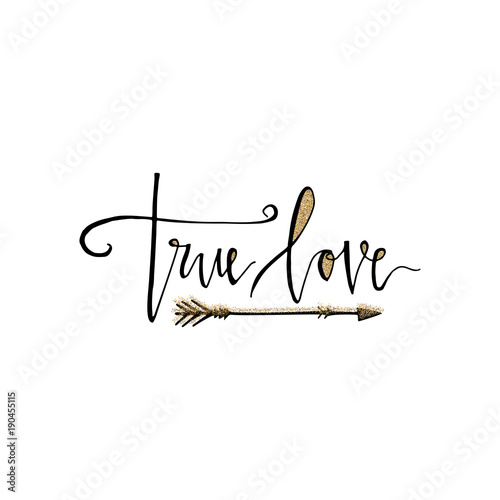 True love lettering romantic card with gold glitter texture and arrow. Hand drawn lettering. Used for greeting card, banner, poster, congratulate. printing. Vector typography poster, romantic quote.