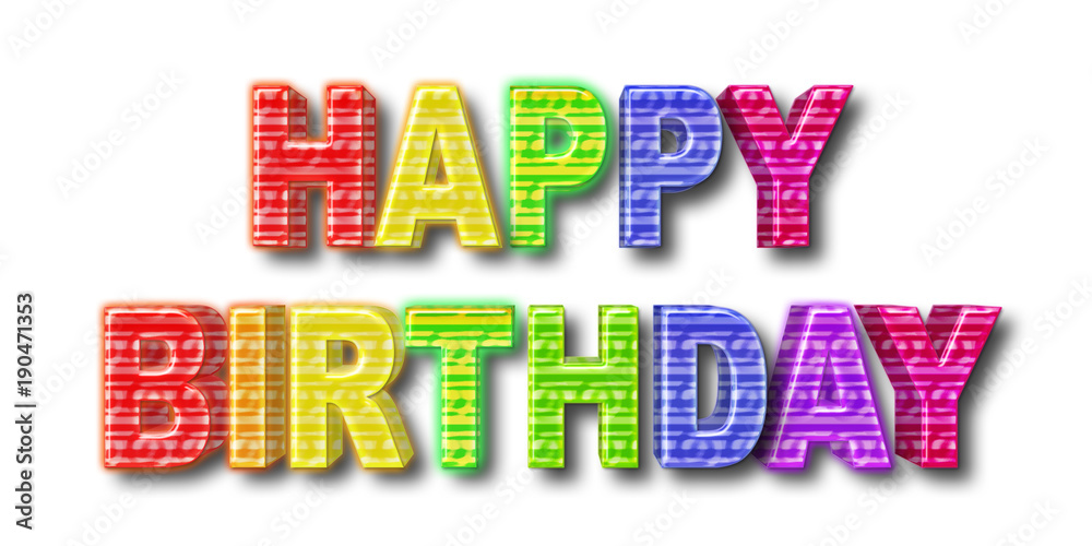 Stock Illustration - Big Bold Colorful Happy Birthday, 3D Illustration, Bright Against the White Background. Stock Illustration - Big Bold Colorful Happy Birthday, 3D Illustration, Bright Against the White Background.