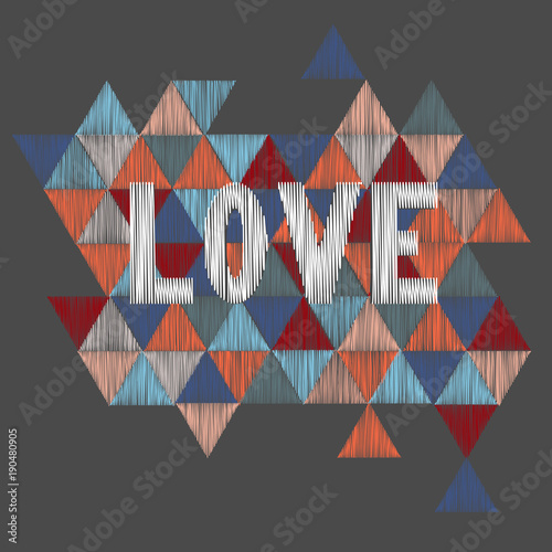 Embroidery  word Love on a  triangle  background. Vector illustration.