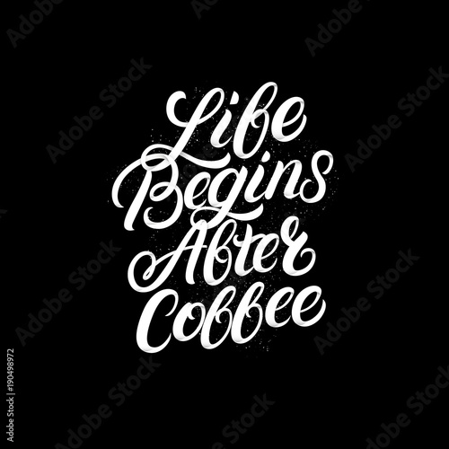 Life begins after coffee hand written lettering. Perfect calligraphy.