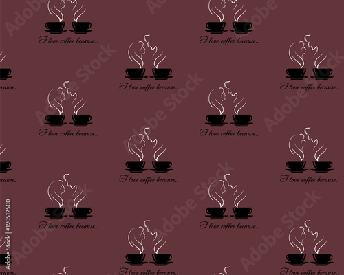 Seamless pattern with steaming silhouettes of two lovers over coffee cup on dark pink coffee style background. Text I love coffee because. EPS 10 Vector illustration
