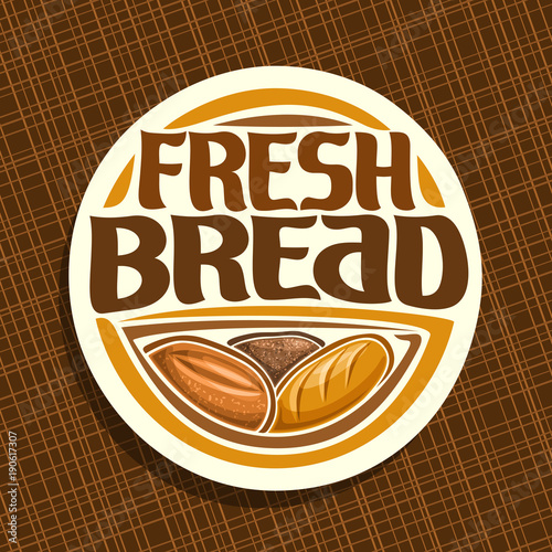 Vector logo for Bread, whole cereal loaf, homemade rye bread and wheat french baguette, round label with original brush typeface for title text fresh bread, white price tag for bakery shop on brown.