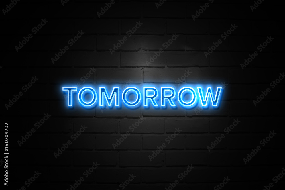 Tomorrow neon Sign on brickwall - obrazy, fototapety, plakaty 
