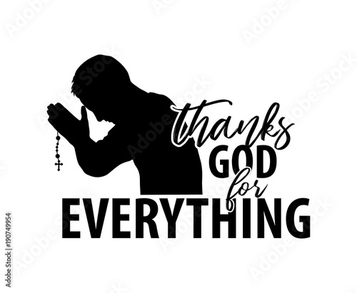 Thanks God for everything. Christian illustration with prayer