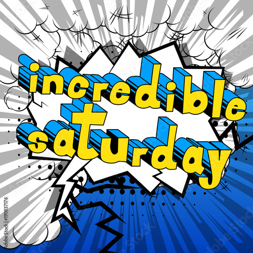 Incredible Saturday- Comic book style word on abstract background.