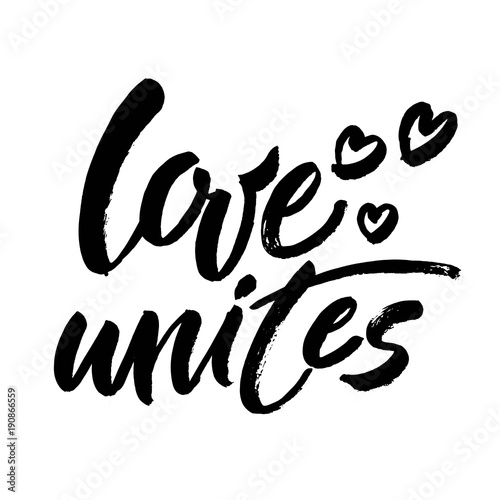 Love unites. Inspirational saying about love. Modern brush calligraphy inscription. Vector