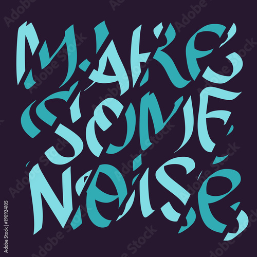 Make Some Noise Slogan Typographic Lettering Type Design Cropped Fragmentation Broken Style.