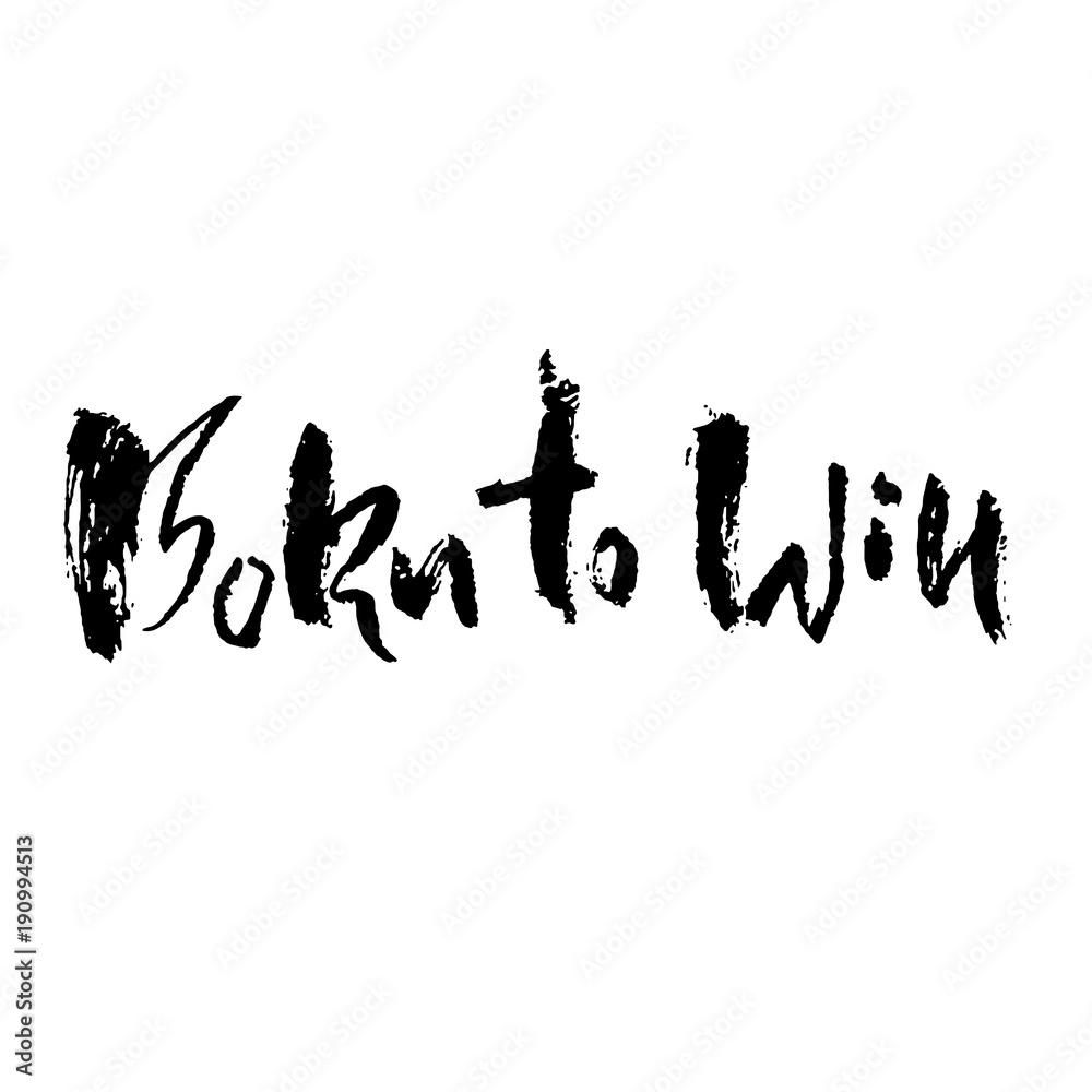 Born to Win. Modern dry brush lettering. Typography poster. Grunge vector illustration. Calligraphy print design. Born to Win. Modern dry brush lettering. Typography poster. Grunge vector illustration. Calligraphy print design.