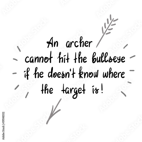 Fotografie An archer cannot hit the bullseye if the doesnt know where the target is - handwritten motivational quote