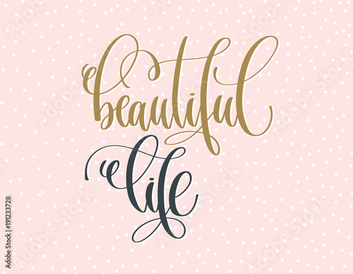 beautiful life - gold and gray hand lettering inscription text