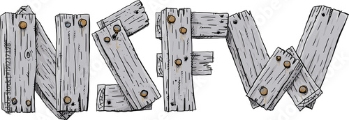 Old and faded cartoon barn boards nailed together to form letters spelling the online internet acronym NSFW,, Not Safe For Work.