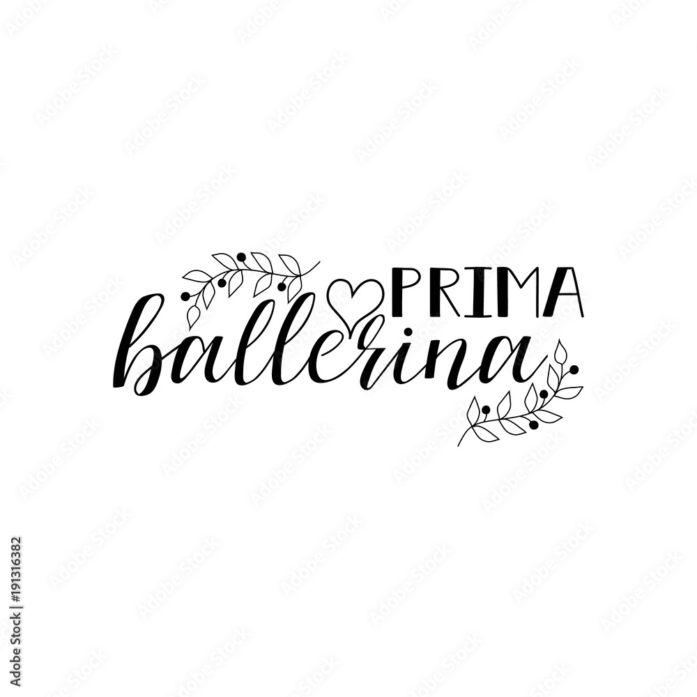 Prima ballerina poster design with hand lettered phrase Perfect for dance studio decor, gift, apparel design for dancers.
