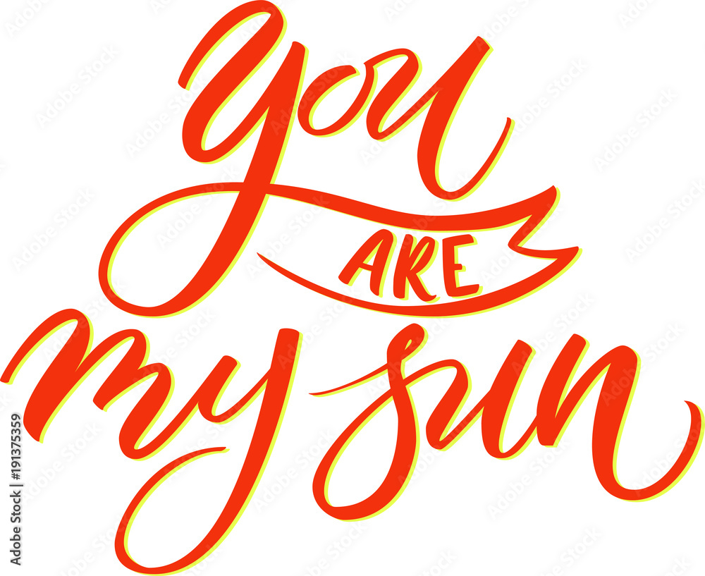 You are my sun hand written calligraphic phrase. Vector illustration on white background. Lettering phrase for romantic greeteng card.