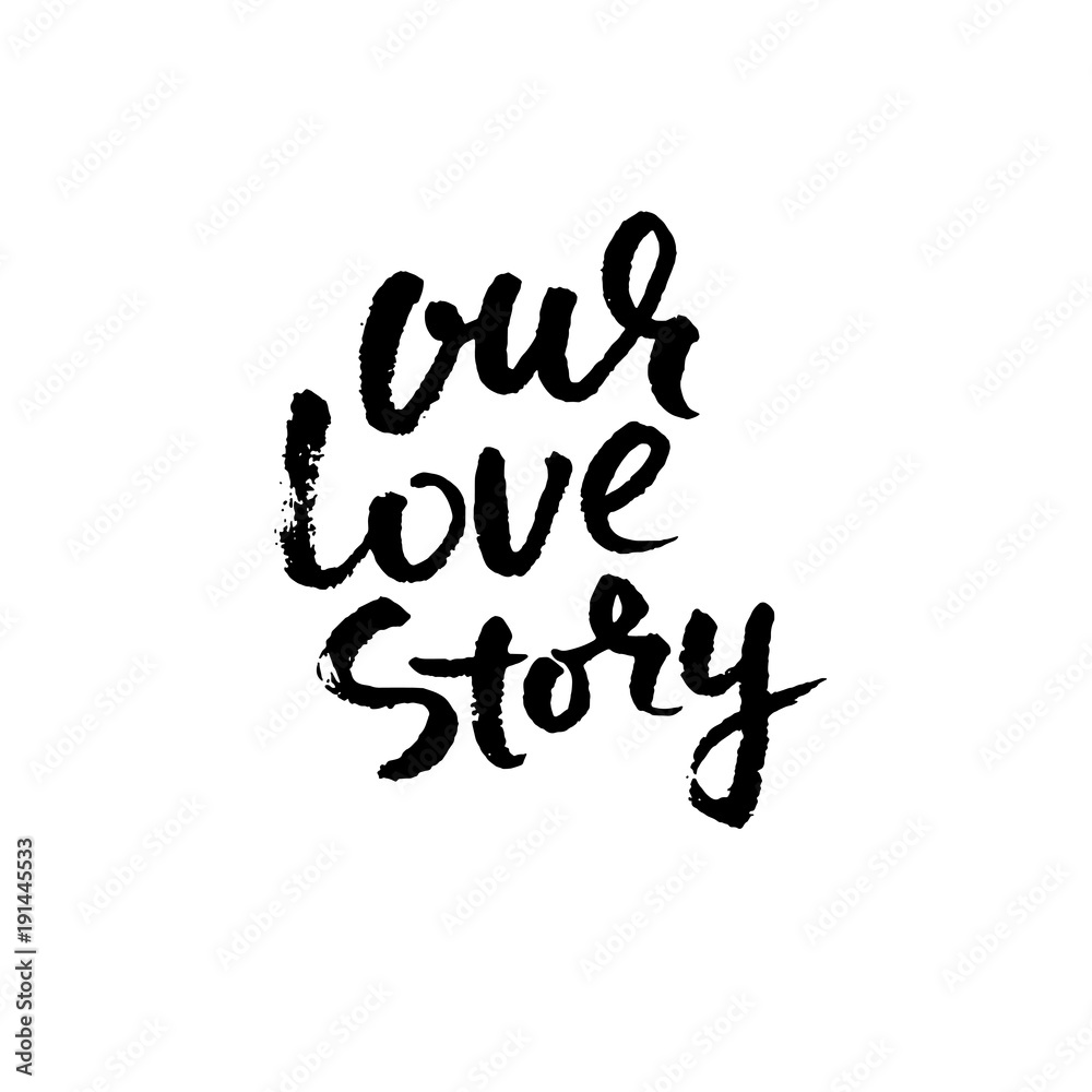 Hand lettered inspirational quote. Our love story. Hand brushed ink lettering. Modern brush calligraphy. Vector illustration. Hand lettered inspirational quote. Our love story. Hand brushed ink lettering. Modern brush calligraphy. Vector illustration.