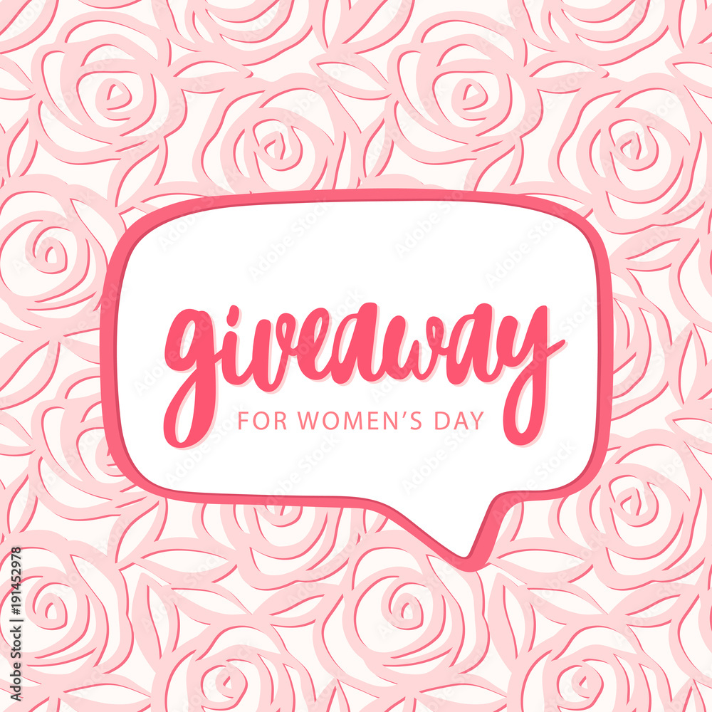Giveaway poster, card for Women's day. Vector hand drawn pink illustration with speech bubble in the center and pink roses on background. Cute gentle pattern of roses. March 8. Great for social media