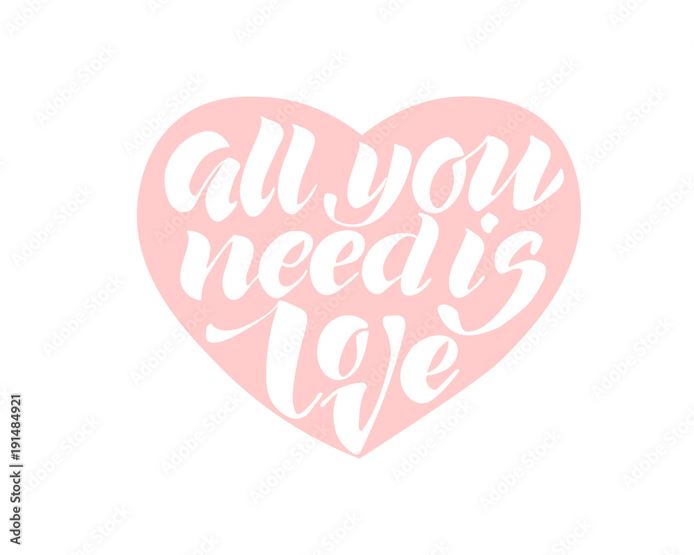 All you need is love. Valentines day calligraphy card. Hand drawn design elements. Handwritten modern brush lettering.