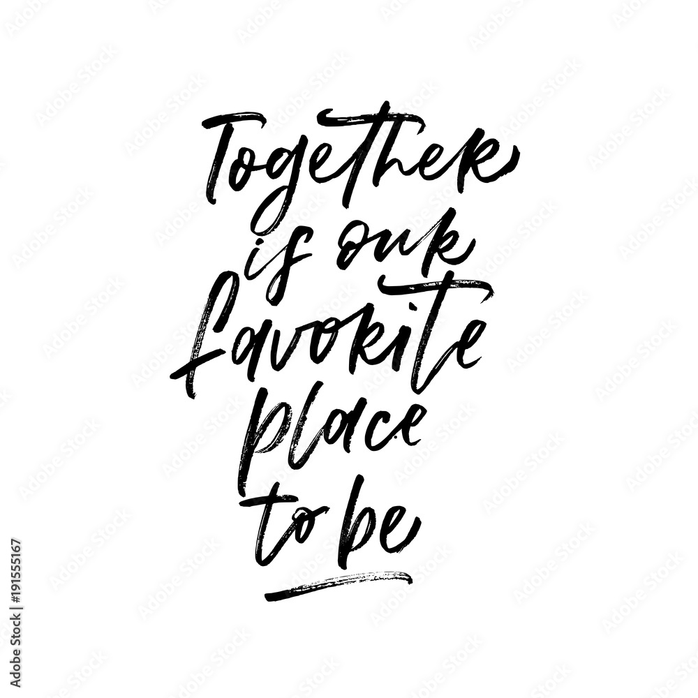 Together is our favorite place to be. Valentine's Day calligraphy phrases. Hand drawn romantic postcard. Modern romantic lettering. Isolated on white background. Together is our favorite place to be. Valentine's Day calligraphy phrases. Hand drawn romantic postcard. Modern romantic lettering. Isolated on white background.