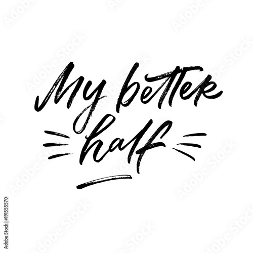 My better half. Valentine's Day calligraphy phrases. Hand drawn romantic postcard. Modern romantic lettering. Isolated on white background.