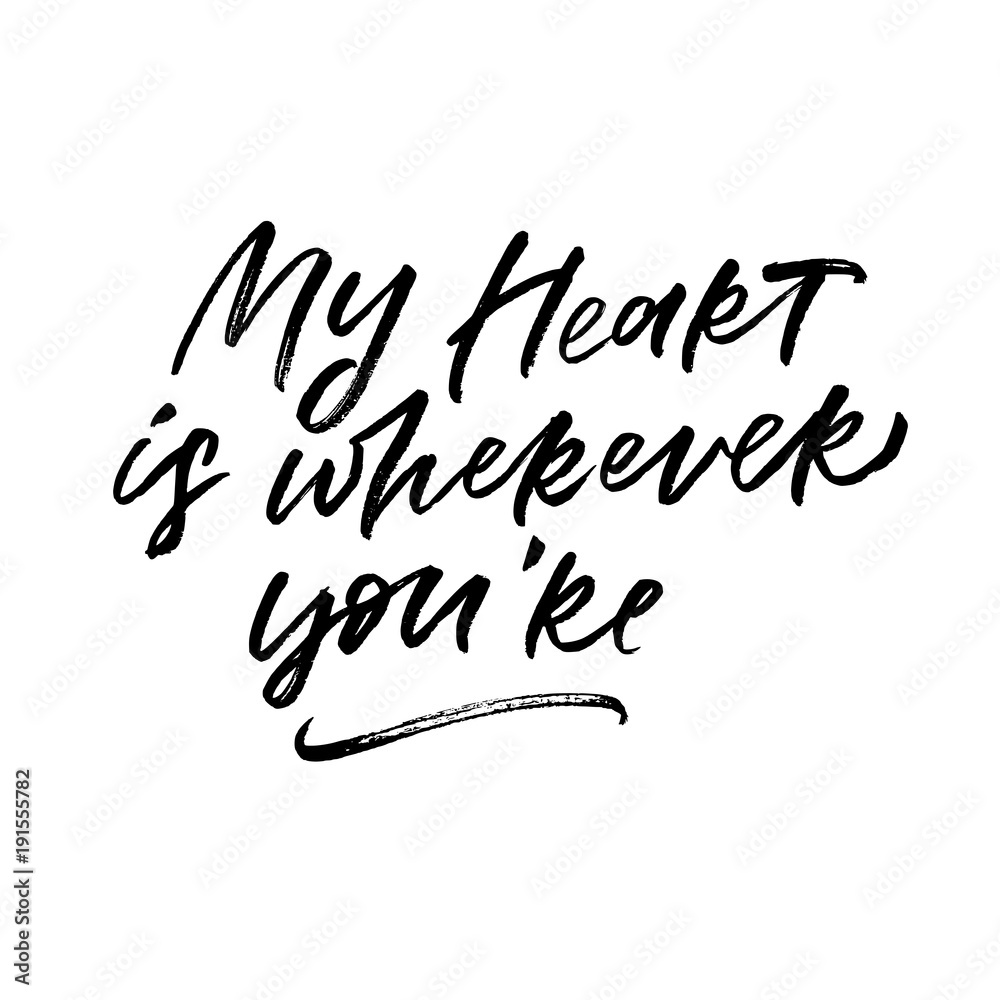 My Heart is wherever you're. Valentine's Day calligraphy phrases. Hand drawn romantic postcard. Modern romantic lettering. Isolated on white background. My Heart is wherever you're. Valentine's Day calligraphy phrases. Hand drawn romantic postcard. Modern romantic lettering. Isolated on white background.