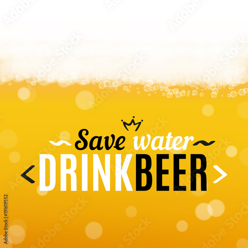 Beer background with realistic bubbles and text save water drink beer. Cool liquid drink for pub and bar menu design, banners and flyers. Fresh cup of lager. Oktoberfest hipster inscription and foam