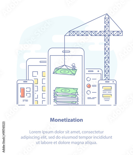 Monetization or Money Making flat line vector Illustration concept. Mobile phones, tablets, crane and growing pile of money. Light icon design.