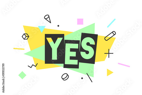 Yes. Banner, speech bubble, poster and sticker concept, memphis geometric style with text Yes. Icon message Yes cloud talk for banner, poster, web. White background. Vector Illustration