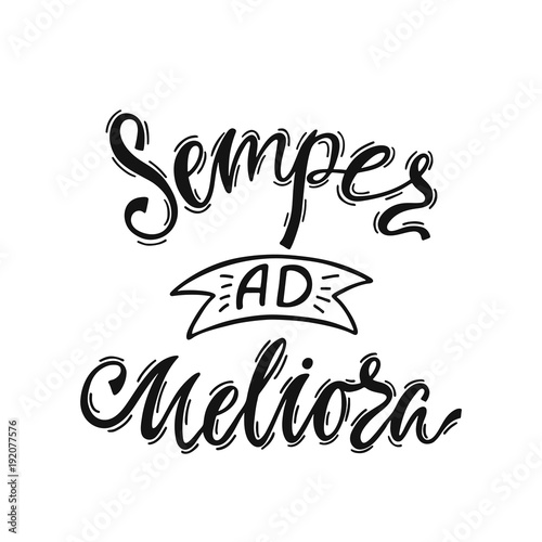 Semper Ad Meliorai - latin phrase means Always Towards Better Things. Hand drawn inspirational vector quote for prints, posters, t-shirts. Illustration isolated on white background.  photo