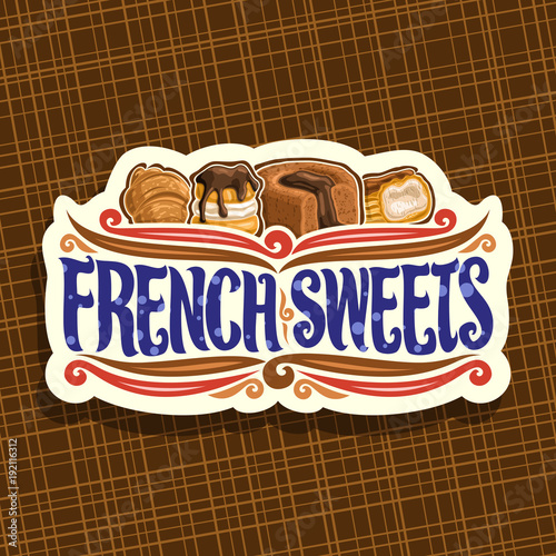 Vector logo for French Sweets, cut paper signboard for confectionery cafe with original brush typeface for words french sweets, fresh croissant, chocolate souffle, choux pastry desserts with ganache.