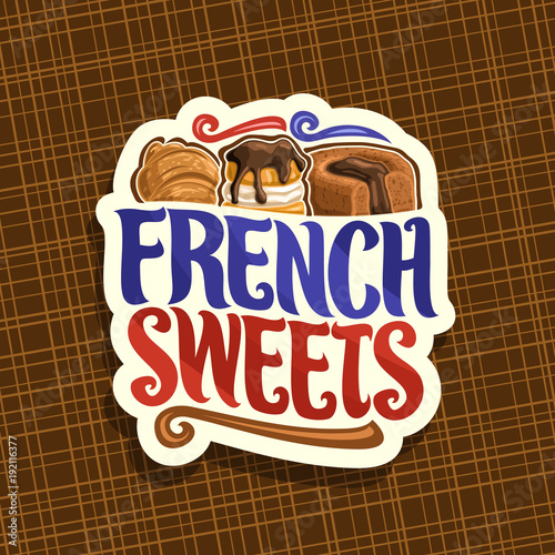 Vector logo for French Sweets, cut paper label for confectionery cafe with original brush typeface for words french sweets, fresh croissant, choux pastry dessert with ganache and chocolate souffle.